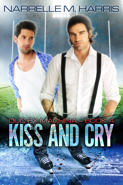 Kiss and Cry – Duo Ex Machina Book 4